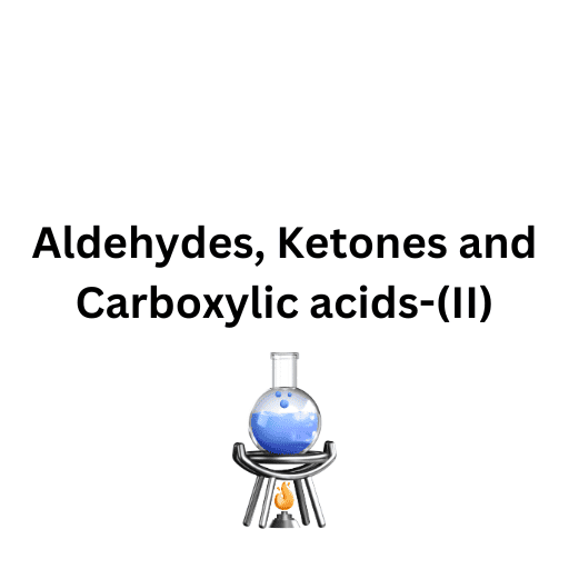 Aldehydes, Ketones and Carboxylic acids-(II)